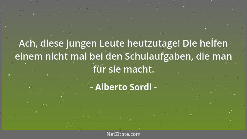 Alberto Sordi - Ach, diese jungen Leute heutzutage! Die helfen einem nicht mal bei den Schulaufgaben, die man für sie macht...