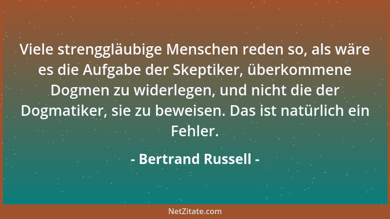 Bertrand Russell - Ganz egal, wie beredsam ein Hund bellen mag, er kann Dir nicht sagen, dass seine Eltern arm, aber ehrlic...