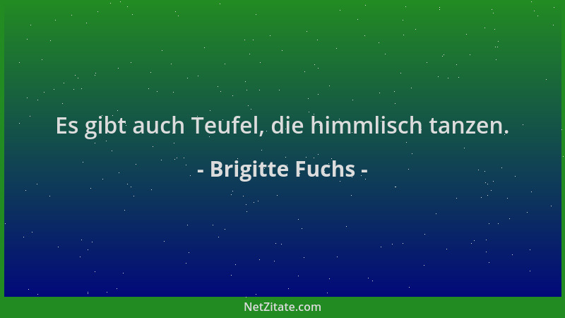 Brigitte Fuchs - Es gibt auch Teufel, die himmlisch tanzen....