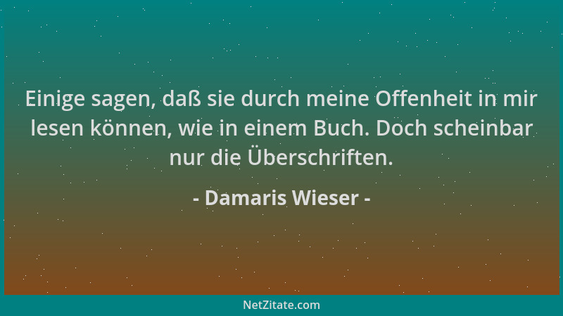 Damaris Wieser - Einige sagen, daß sie durch meine Offenheit in mir lesen können, wie in einem Buch. Doch scheinbar nur die...
