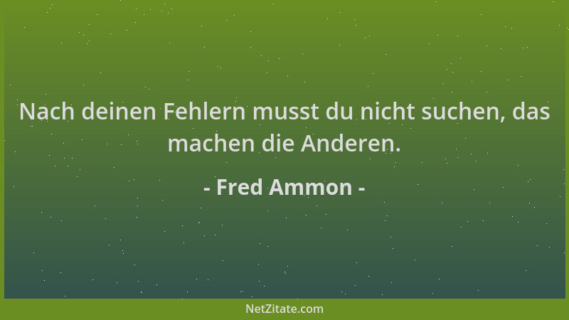 Fred Ammon - Nach deinen Fehlern musst du nicht suchen, das machen die Anderen....