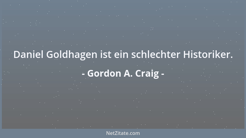 Gordon A. Craig - Daniel Goldhagen ist ein schlechter Historiker....