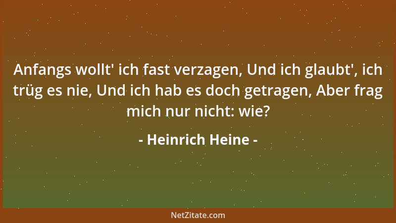 Heinrich Heine - Anfangs wollt ' ich fast verzagen, Und ich glaubt ', ich trüg es nie, Und ich hab es doch getragen, Aber fra...