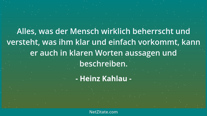 Heinz Kahlau - Alles, was der Mensch wirklich beherrscht und versteht, was ihm klar und einfach vorkommt, kann er auch in k...