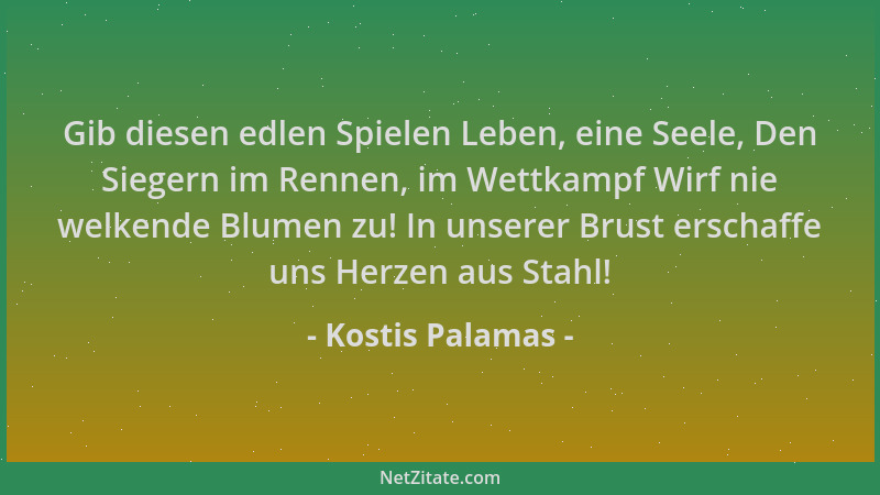 Kostis Palamas - Gib diesen edlen Spielen Leben, eine Seele, Den Siegern im Rennen, im Wettkampf Wirf nie welkende Blumen z...