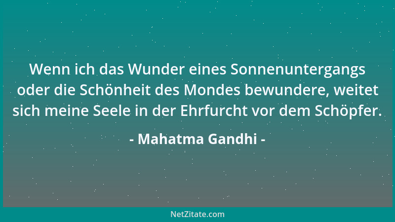 Mahatma Gandhi - Ich glaube, dass Gewaltlosigkeit der Gewalt himmelhoch überlegen ist, dass Vergebung männlicher ist als Ve...