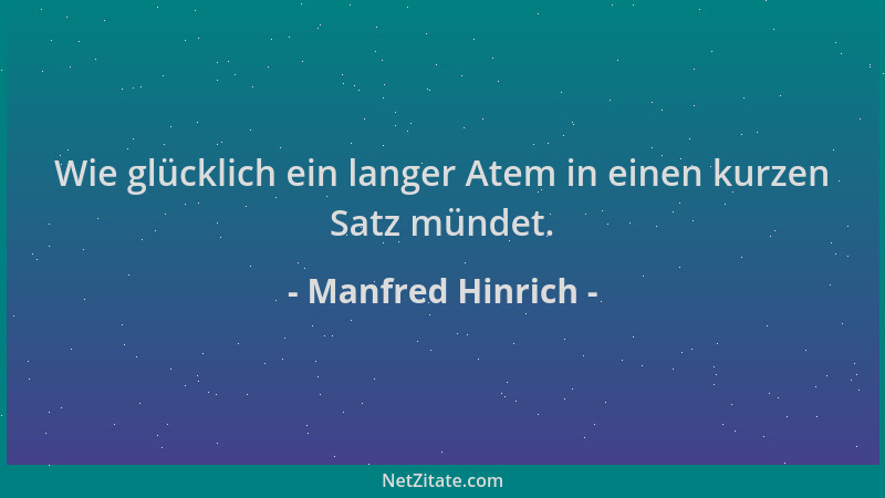 Manfred Hinrich - Wie glücklich ein langer Atem in einen kurzen Satz mündet....