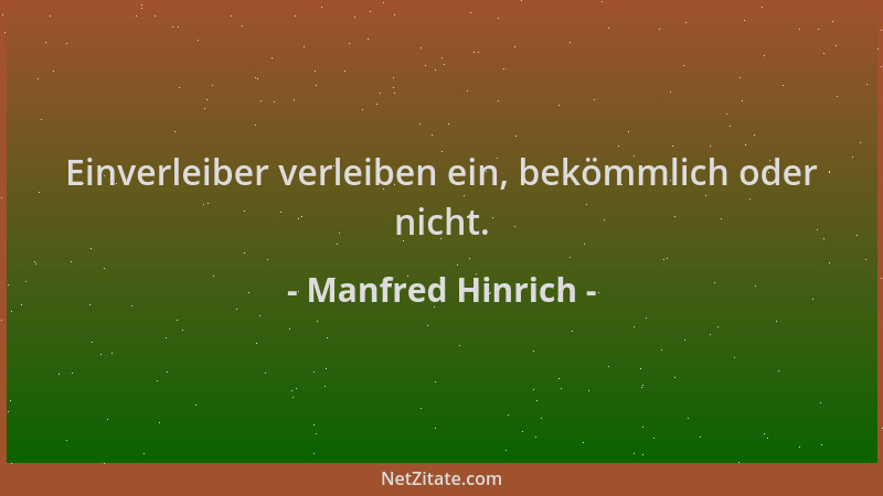 Manfred Hinrich - Einverleiber verleiben ein, bekömmlich oder nicht....