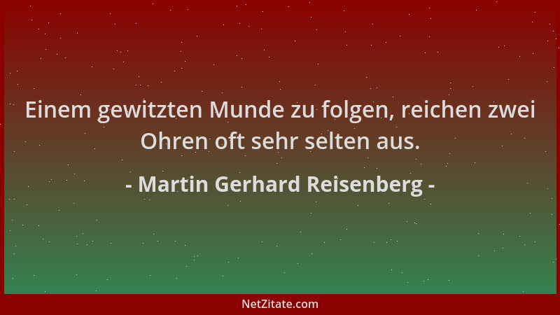 Martin Gerhard Reisenberg - Einem gewitzten Munde zu folgen, reichen zwei Ohren oft sehr selten aus....