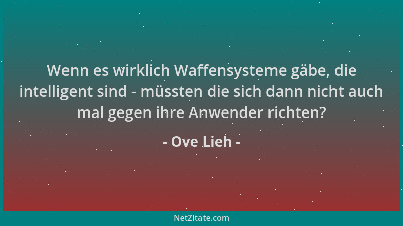 Ove Lieh - Wenn es wirklich Waffensysteme gäbe, die intelligent sind - müssten die sich dann nicht auch mal gegen ihre Anwe...