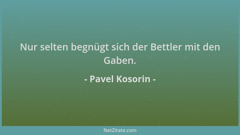 Pavel Kosorin - Nur selten begnügt sich der Bettler mit den Gaben....