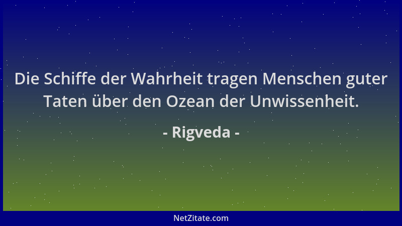 Rigveda - Die Schiffe der Wahrheit tragen Menschen guter Taten über den Ozean der Unwissenheit....