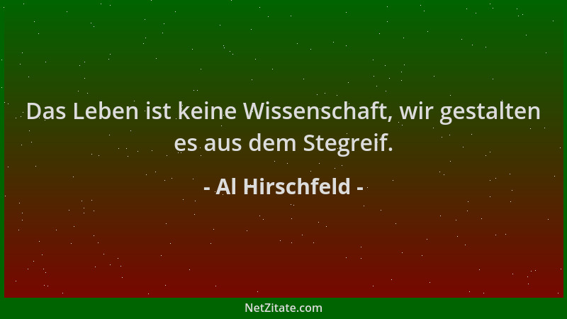 Al Hirschfeld - Das Leben ist keine Wissenschaft, wir gestalten es aus dem Stegreif....