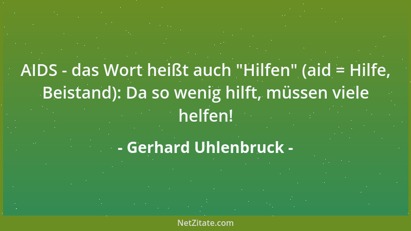 Gerhard Uhlenbruck - AIDS - das Wort heißt auch  "Hilfen " (aid = Hilfe, Beistand): Da so wenig hilft, müssen viele helfen!...