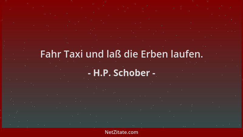 H.P. Schober - Fahr Taxi und laß die Erben laufen....