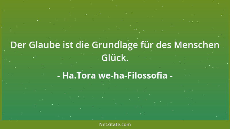Ha.Tora we-ha-Filossofia - Der Glaube ist die Grundlage für des Menschen Glück....
