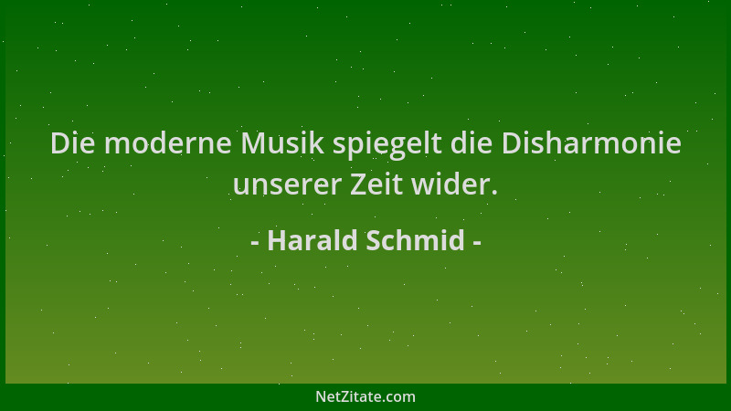 Harald Schmid - Die moderne Musik spiegelt die Disharmonie unserer Zeit wider....