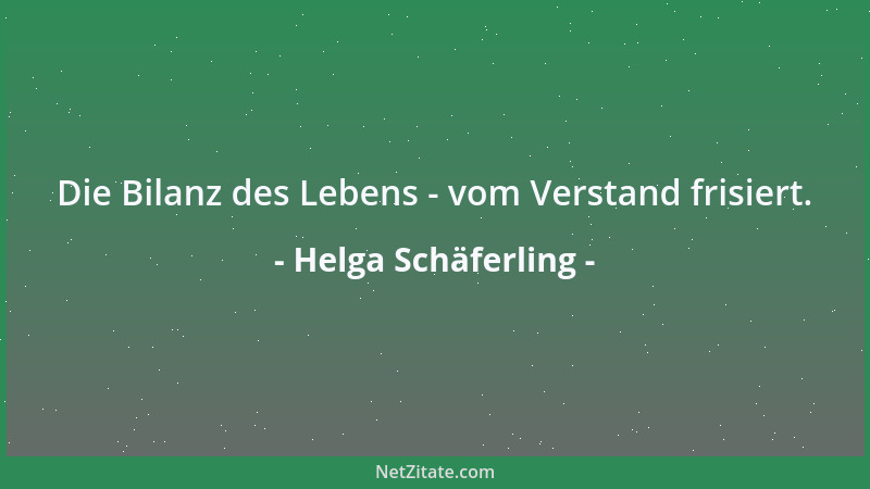 Helga Schäferling - Die Bilanz des Lebens - vom Verstand frisiert....