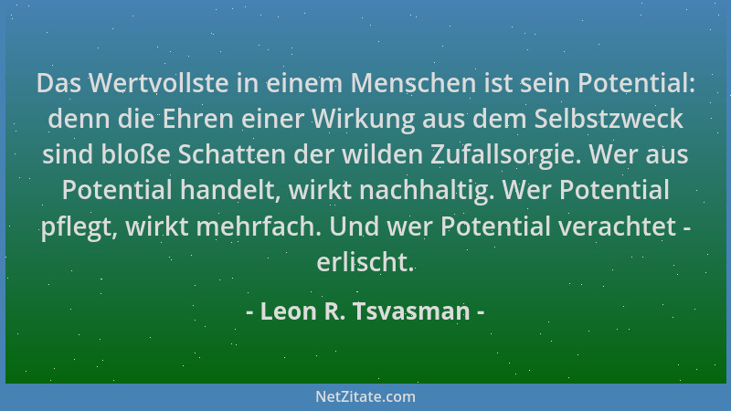 Leon R. Tsvasman - Das Wertvollste in einem Menschen ist sein Potential: denn die Ehren einer Wirkung aus dem Selbstzweck s...
