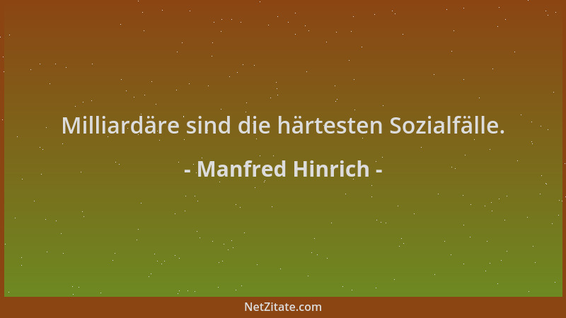 Manfred Hinrich - Milliardäre sind die härtesten Sozialfälle....