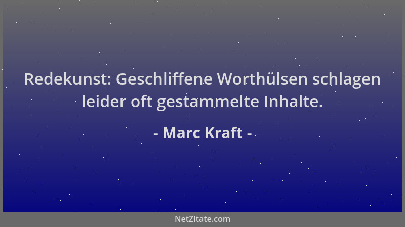 Marc Kraft - Redekunst: Geschliffene Worthülsen schlagen leider oft gestammelte Inhalte....
