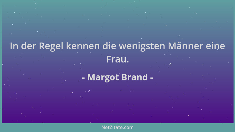 Margot Brand - In der Regel kennen die wenigsten Männer eine Frau....