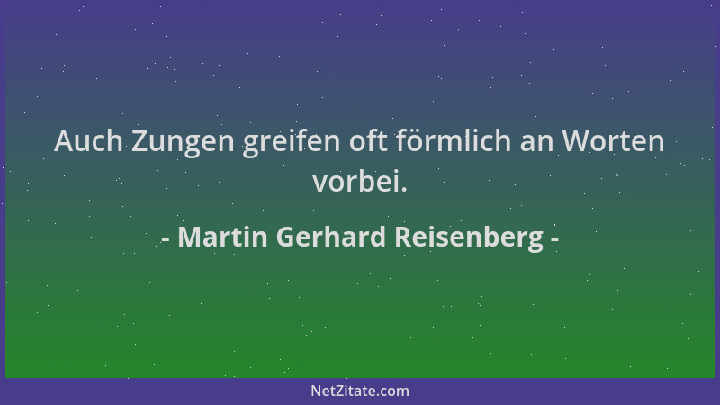 Martin Gerhard Reisenberg - Auch Zungen greifen oft förmlich an Worten vorbei....
