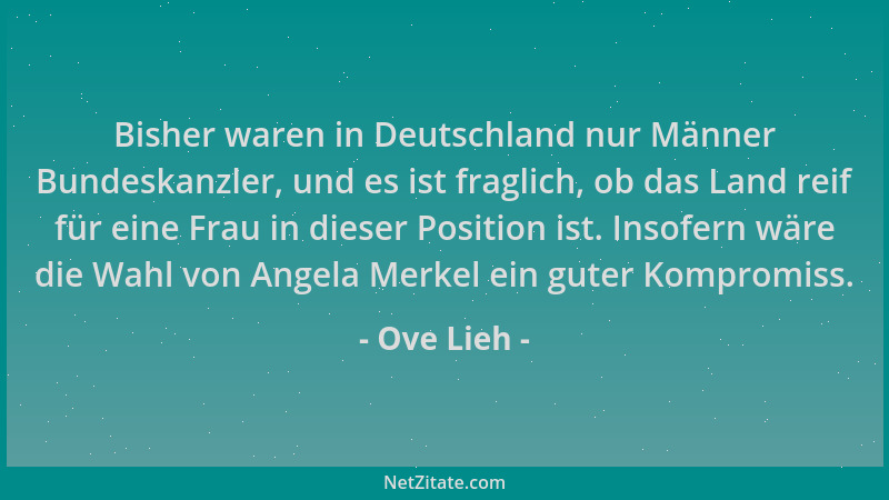 Ove Lieh - Bisher waren in Deutschland nur Männer Bundeskanzler, und es ist fraglich, ob das Land reif für eine Frau in die...