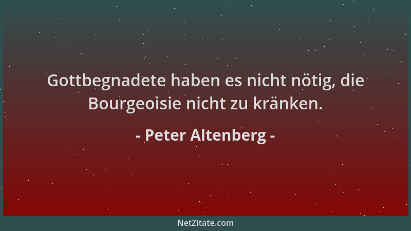 Peter Altenberg - Gottbegnadete haben es nicht nötig, die Bourgeoisie nicht zu kränken....