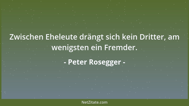 Peter Rosegger - Zwischen Eheleute drängt sich kein Dritter, am wenigsten ein Fremder....
