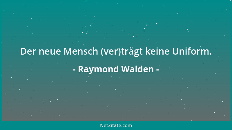 Raymond Walden - Der neue Mensch (ver)trägt keine Uniform....