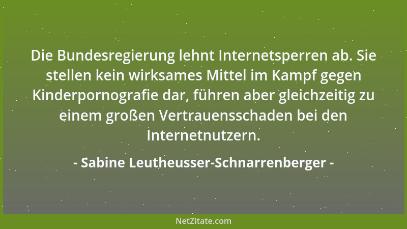 Sabine Leutheusser-Schnarrenberger - Die Bundesregierung lehnt Internetsperren ab. Sie stellen kein wirksames Mittel im Kam...