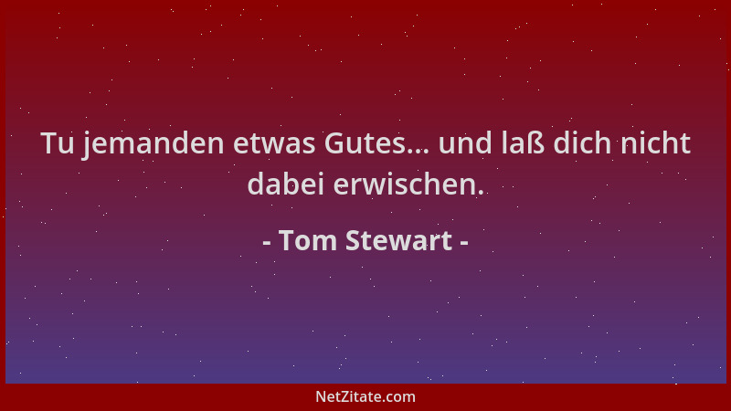 Tom Stewart - Tu jemanden etwas Gutes... und laß dich nicht dabei erwischen....