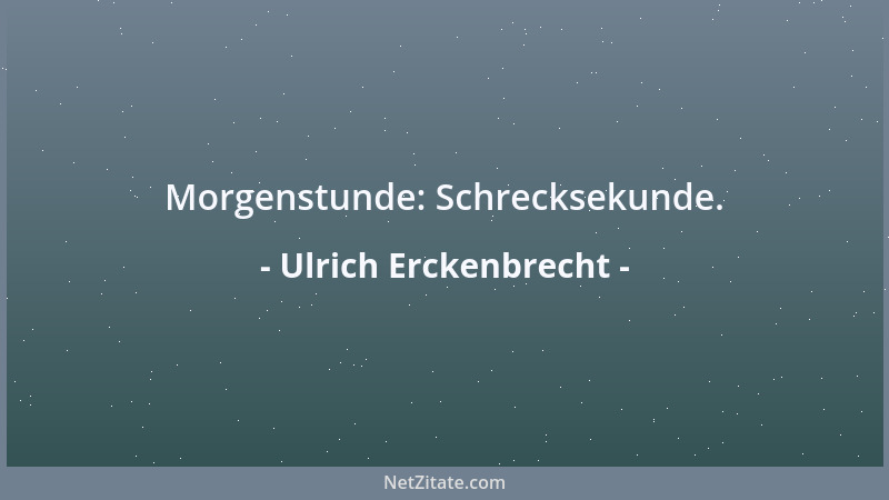 Ulrich Erckenbrecht - Jeder Ismus erlangt, wenn überhaupt, nur in seiner übelsten und vulgärsten Variante Wirksamkeit....