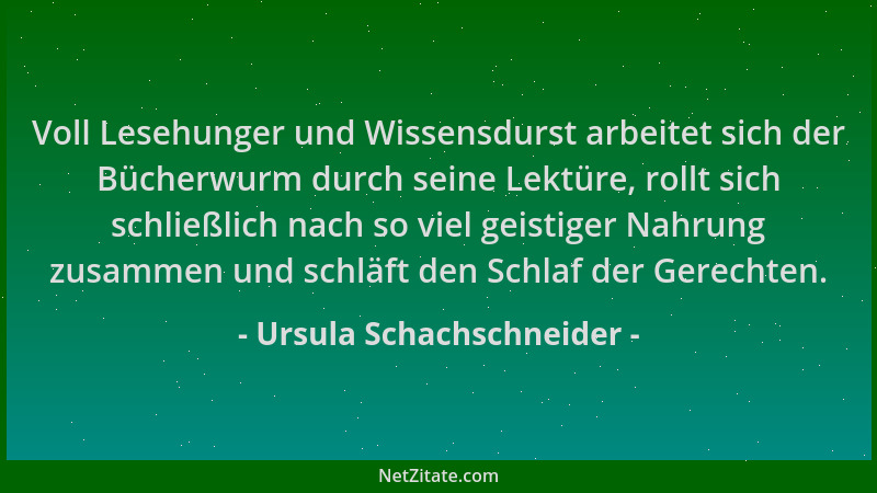 Ursula Schachschneider - Voll Lesehunger und Wissensdurst arbeitet sich der Bücherwurm durch seine Lektüre, rollt sich schl...