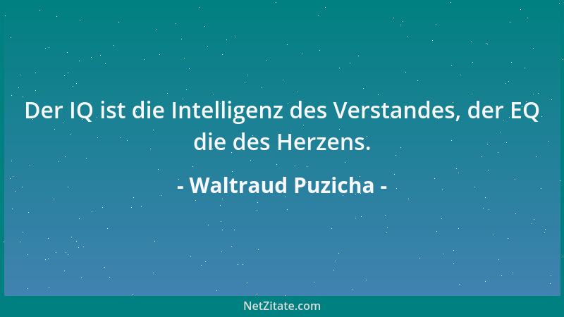 Waltraud Puzicha - Der IQ ist die Intelligenz des Verstandes, der EQ die des Herzens....