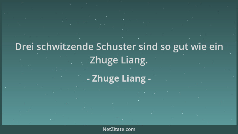 Zhuge Liang - Drei schwitzende Schuster sind so gut wie ein Zhuge Liang....