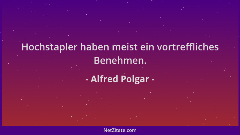 Alfred Polgar - Hochstapler haben meist ein vortreffliches Benehmen....