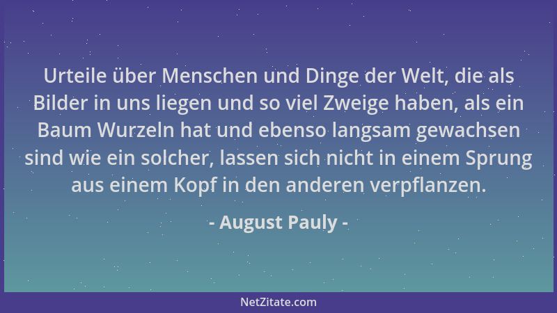 August Pauly - Urteile über Menschen und Dinge der Welt, die als Bilder in uns liegen und so viel Zweige haben, als ein Bau...