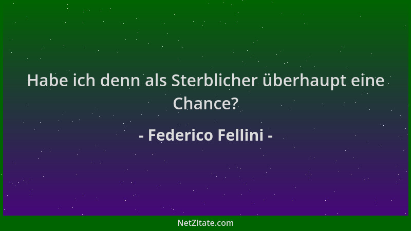 Federico Fellini - Habe ich denn als Sterblicher überhaupt eine Chance?...