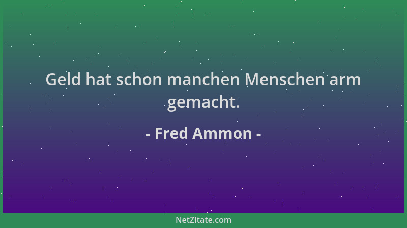 Fred Ammon - Geld hat schon manchen Menschen arm gemacht....