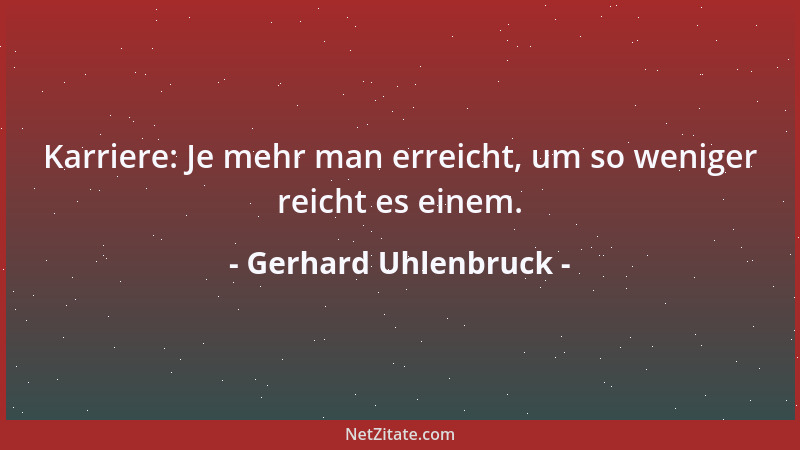 Gerhard Uhlenbruck - Karriere: Je mehr man erreicht, um so weniger reicht es einem....