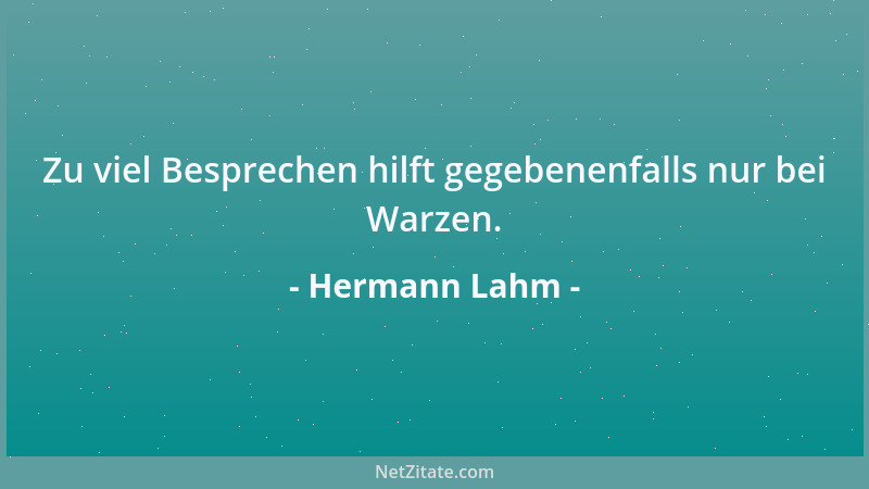 Hermann Lahm - Zu viel Besprechen hilft gegebenenfalls nur bei Warzen....
