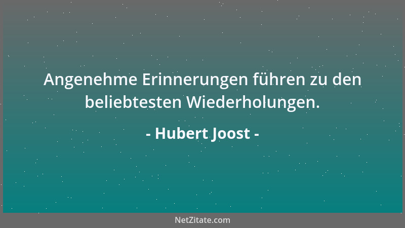 Hubert Joost - Angenehme Erinnerungen führen zu den beliebtesten Wiederholungen....