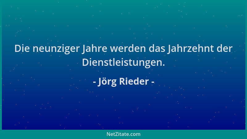 Jörg Rieder - Die neunziger Jahre werden das Jahrzehnt der Dienstleistungen....