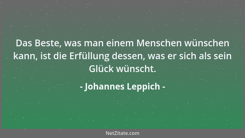 Johannes Leppich - Das Beste, was man einem Menschen wünschen kann, ist die Erfüllung dessen, was er sich als sein Glück wü...