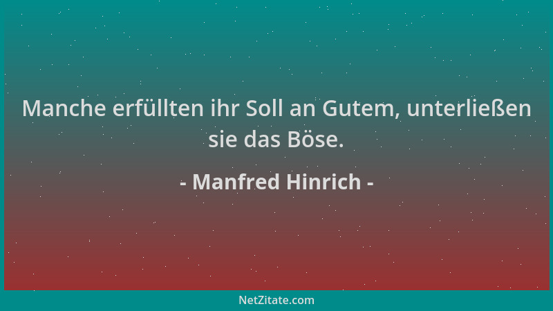Manfred Hinrich - Manche erfüllten ihr Soll an Gutem, unterließen sie das Böse....
