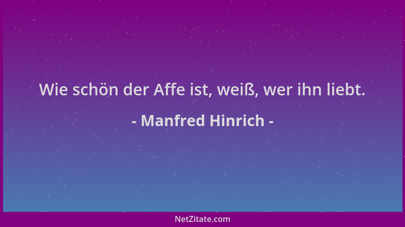 Manfred Hinrich - Wie schön der Affe ist, weiß, wer ihn liebt....