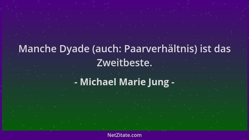 Michael Marie Jung - Manche Dyade (auch: Paarverhältnis) ist das Zweitbeste....