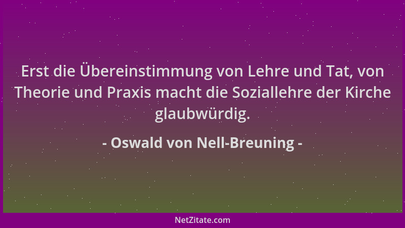 Oswald von Nell-Breuning - Erst die Übereinstimmung von Lehre und Tat, von Theorie und Praxis macht die Soziallehre der Kir...